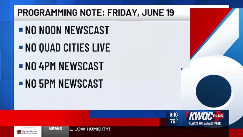 There will be no noon, QCL, 4pm or 5pm newscast Friday due to NBC coverage of golf.